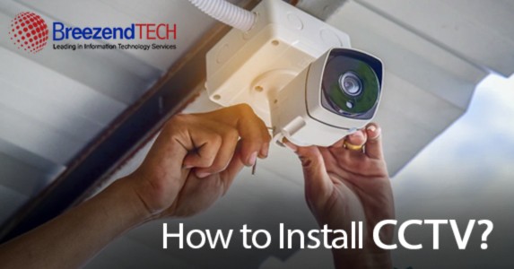 How To Install CCTV? A Step-By-Step Brief Guide Is Just Ahead