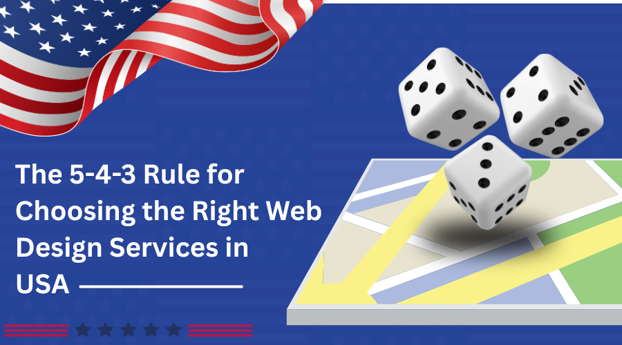The 5-4-3 Rule for Choosing the Right Web Design Services in USA