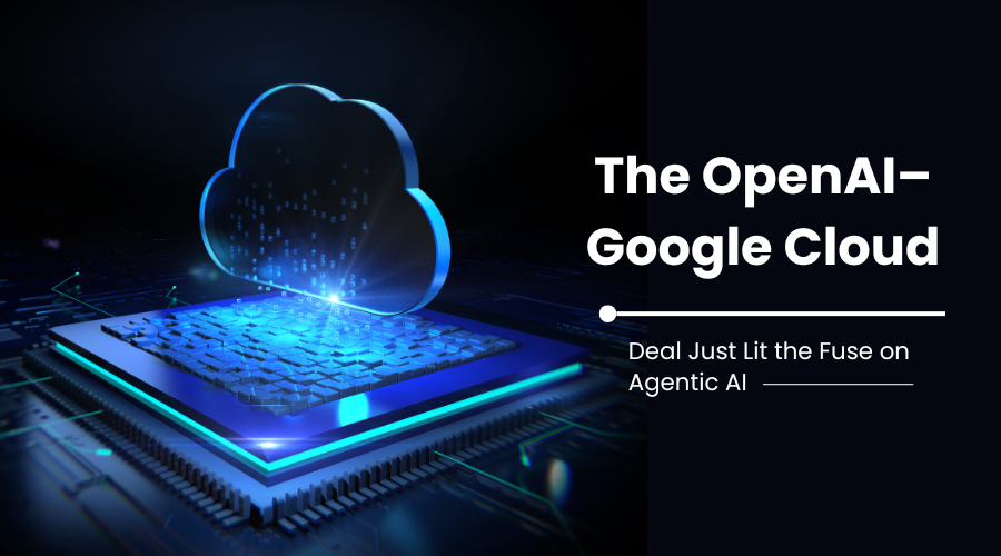 The OpenAI–Google Cloud Deal Just Lit the Fuse on Agentic AI