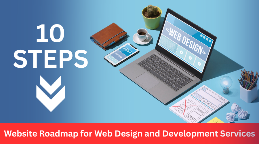 10-Step Website Roadmap for Web Design and Development Services