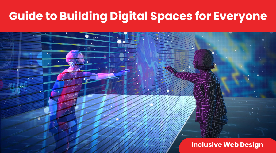 Guide to Building Digital Spaces for Everyone: Inclusive Web Design