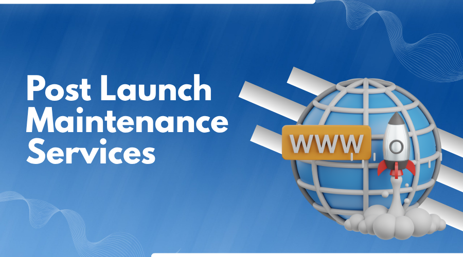 Post Launch Maintenance Services: Why Your Website Needs Support After the Launch