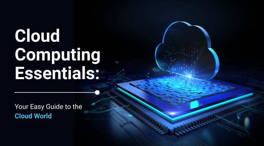Cloud Computing Essentials: Your Easy Guide to the Cloud World
