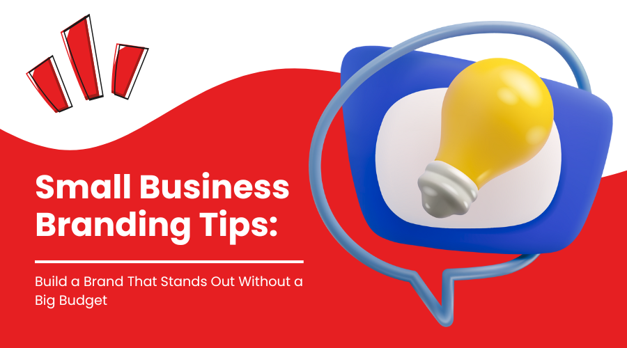 Small Business Branding Tips: Build a Brand That Stands Out Without a Big Budget